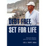 Debt Free and Set for Life: Become Wealthy and Live Your Dreams