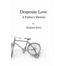 Desperate Love: A Father's Memoir