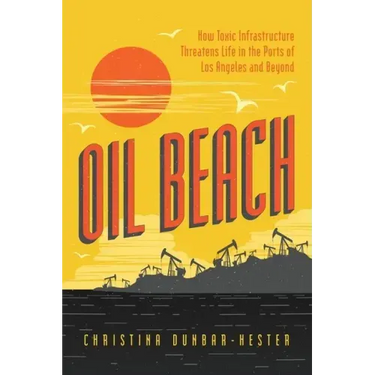 Oil Beach: How Toxic Infrastructure Threatens Life in the Ports of Los Angeles and Beyond