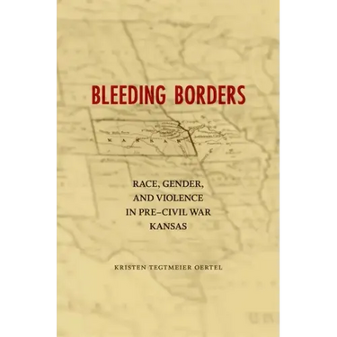Bleeding Borders: Race, Gender, and Violence in Pre-Civil War Kansas