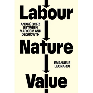 Labour, Nature, Value: André Gorz Between Marxism and Degrowth