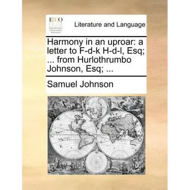 Harmony in an Uproar: A Letter to F-D-K H-D-L, Esq; ... from Hurlothrumbo Johnson, Esq; ...