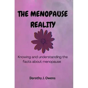The Menopause Reality: Knowing and understanding the facts about menopause