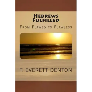 Hebrews Fulfilled: From Flawed to Flawless