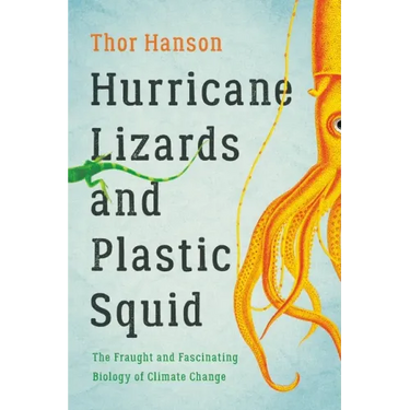 Hurricane Lizards and Plastic Squid: The Fraught and Fascinating Biology of Climate Change