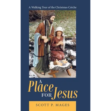 A Place for Jesus: A Walking Tour of the Christmas Crèche
