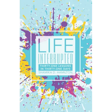 Life Interrupted: Thirty-One Lessons in Thirty-One Days
