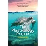 The Plasticology Project: The chilling reality of our plastic pollution crisis and what we can do about it.