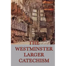 The Westminster Larger Catechism