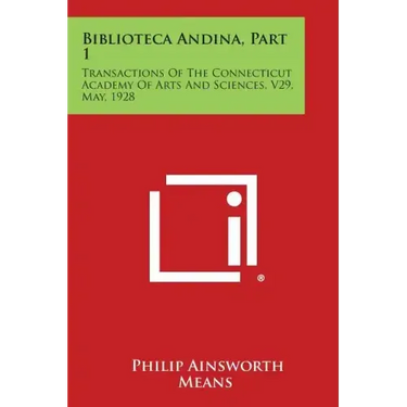 Biblioteca Andina, Part 1: Transactions of the Connecticut Academy of Arts and Sciences, V29, May, 1928