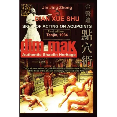 Authentic Shaolin Heritage: Dian Xue Shu (Dim Mak) - Skill of Acting on Acupoints