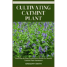 Cultivating Catmint Plant: Valid Step By Step Fundamental Guide For Newbie Catmint Plant Gardeners