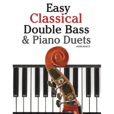 Easy Classical Double Bass & Piano Duets: Featuring Music of Brahms, Handel, Pachelbel and Other Composers