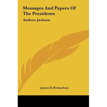 Messages And Papers Of The Presidents: Andrew Jackson