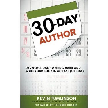 30-Day Author: Develop A Daily Writing Habit and Write Your Book In 30 Days (Or Less)