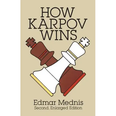 How Karpov Wins: Second, Enlarged Edition
