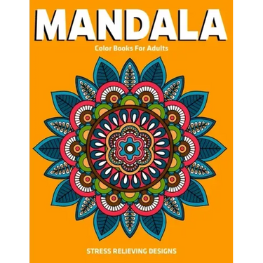 Mandala Color Books For Adults: Stress Relieving Designs: Relaxation Mandala Designs