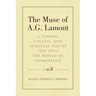 The Muse of A.G. Lamont: A Tender, Caustic, and Spiritual Poetry Trip into the World of Humankind