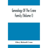 Genealogy Of The Crane Family (Volume I); Descendants Of Henry Crane Of Wethersfield And Guilfokd, Conn. With Sketch Of The Family In England.