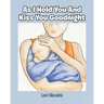 As I Hold You And Kiss You Goodnight