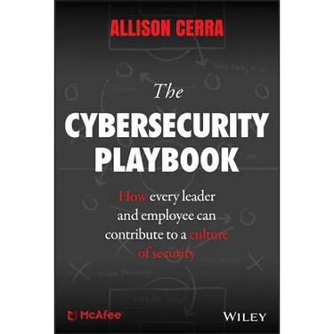 The Cybersecurity Playbook: How Every Leader and Employee Can Contribute to a Culture of Security