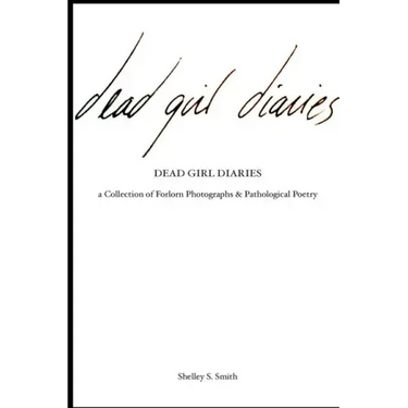 The Dead Girl Diaries: a collection of forlorn photographs and pathological poetry