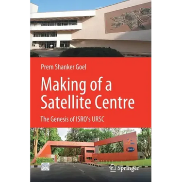 Making of a Satellite Centre: The Genesis of Isro's Ursc