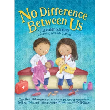 No Difference Between Us: Teach children about gender equality, respectful relationships, feelings, choice, self-esteem, empathy, tolerance