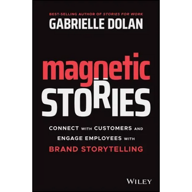 Magnetic Stories: Connect with Customers and Engage Employees with Brand Storytelling