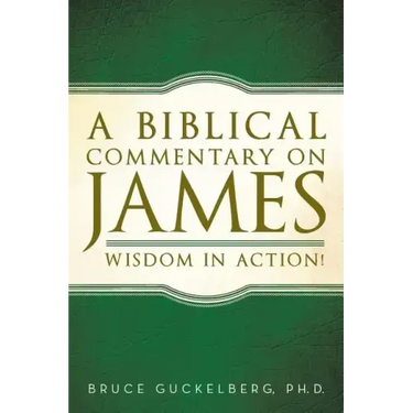 A Biblical Commentary on James: Wisdom in Action!