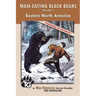 Man-Eating Black Bears: Volume 1 - Eastern North America