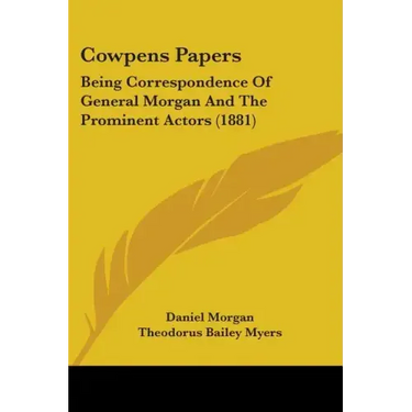 Cowpens Papers: Being Correspondence Of General Morgan And The Prominent Actors (1881)