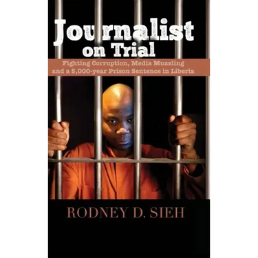 Journalist on Trial: Fighting Corruption, Media Muzzling and a 5,000-Year Prison Sentence in Liberia