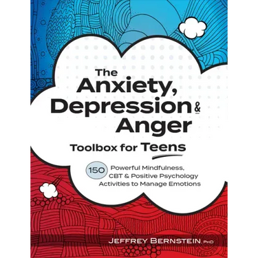 Anxiety, Depression & Anger Toolbox for Teens: 150 Powerful Mindfulness, CBT & Positive Psychology Activities to Manage Emotions