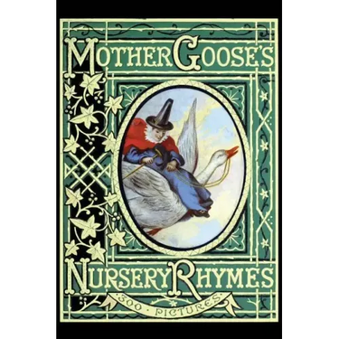 Mother Goose's Nursery Rhymes: A Collection of Alphabets, Rhymes, Tales, and Jingles