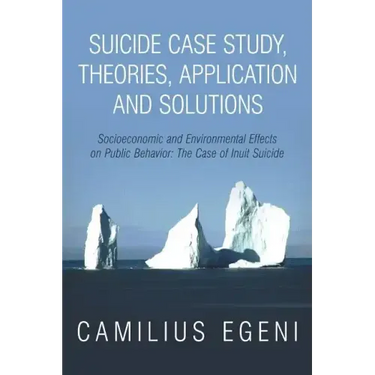 Suicide Case Study, Theories, Application and Solutions: Socioeconomic and Environmental Effects on Public Behavior: The Case of Inuit Suicide