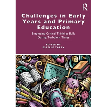 Challenges in Early Years and Primary Education: Employing critical thinking skills during turbulent times