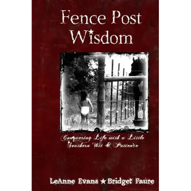 Fence Post Wisdom: Conquering Life with a Little Southern Wit and Patience