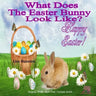 What Does The Easter Bunny Look Like?