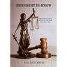 Her Right To Know: One Trial Lawyer's Search for the Truth About the "Pill"