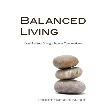 Balanced Living: Don't Let Your Strength Become Your Weakness