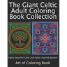 The Giant Celtic Adult Coloring Book Collection: Volumes 1 and 2 of Celtic Coloring Books for Adults Combined Into a Single Book
