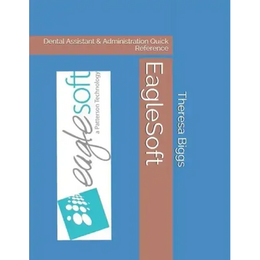 EagleSoft: Dental Assistant & Administration Quick Reference