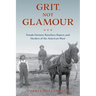 Grit, Not Glamour: Female Farmers, Ranchers, Ropers, and Herders of the American West