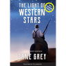 The Light of Western Stars (ANNOTATED, LARGE PRINT): Large Print Edition