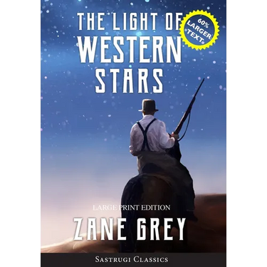 The Light of Western Stars (ANNOTATED, LARGE PRINT): Large Print Edition