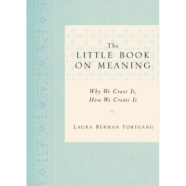 The Little Book on Meaning: Why We Crave It, How We Create It