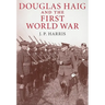 Douglas Haig and the First World War