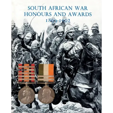 South African War Honours and Awards 1899-1902: The Officers and Men of the British Army and Navy Mentioned in Despatches