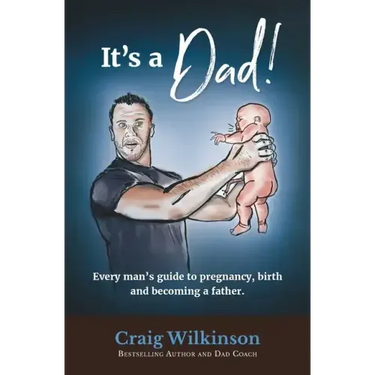 It's A Dad!: Every man's guide to pregnancy, childbirth and becoming a father